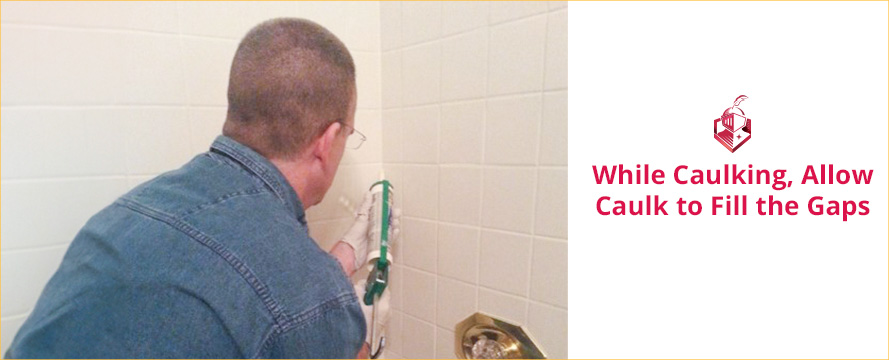 While Caulking, Allow Caulk  to Fill the Gasp